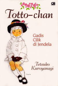 Image of Totto-Chan: Gadis Cilik di Jendela= Totto-Chan: The Little Girl At The Window